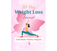 30-Day Weight Loss Journal: Track Your Meals, Fitness, and Progress for a Healthier You