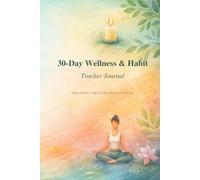 30-Day Wellness & Habit Tracker Journal: Daily Health, Habit & Mindfulness Planner for Balance, Calm and Consistency