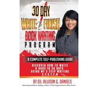 30 Day Write To Finish: Discover How to Write A Book in 30 Days Using My 5 Step Writing S.Y.S.T.E.M