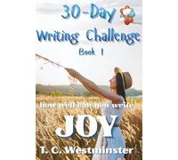 30-Day Writing Challenge Book 1: how well can you write JOY (Master Writing Emotions A Series 30-Day Writing Challenge)