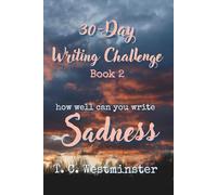 30-Day Writing Challenge Book 2: How Well Can You Write SADNESS (Master Writing Emotions A Series 30-Day Writing Challenge)