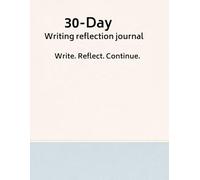 30-Day Writing Reflection Journal: Write. Reflect. Continue.