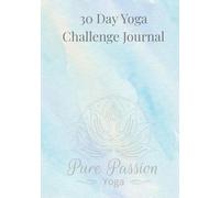 30 Day Yoga Challenge Journal: A Guided 30 Day Yoga Tracker and Reflection Workbook for Strength, Flexibility, and Consistency