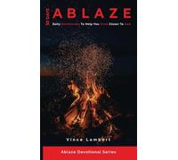 30 Days Ablaze: Daily Devotionals to Help You Grow Closer to God (Ablaze Devotional)
