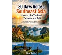 30 Days Across Southeast Asia: Itinerary for Thailand, Vietnam, and Bali: Step-by-Step Travel Plans, Transport Routes, Budget Breakdowns, and Hotel Recommendations for First-Time Visitors
