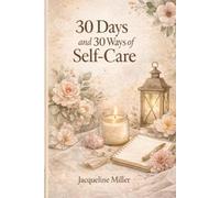 30 Days and 30 Ways of Self Care: A 30-Day Guided Journal for Moms Seeking Rest, Balance, and Emotional Wellness
