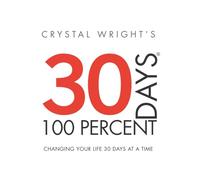 30 DAYS AT 100 PERCENT: CHANGING YOUR LIFE 30 DAYS AT A TIME