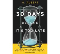 30 Days Before It’s Too Late: The Final Challenge for People in Their 20s and 30s Who Refuse to Hit 40 Unfulfilled