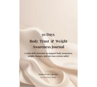 30 Days Body Trust & Weight Awareness Journal: A calm daily structure to support body awareness, weight changes, and nervous system safety