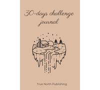30 Days Challenge Journal: A Simple, Effective Planner for Tracking Goals, Habits, and Personal Growth: 120 Pages of Motivational Prompts to Help You ... Habits and Achieve Your Goals in Just 30 Days