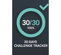 30 Days Challenge Tracker: 160 Pages for Building Habits, Tracking Progress & Achieving Goals - The Ultimate Journal for Consistency & Self-Improvement
