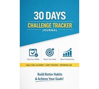 30 Days Challenge Tracker Journal (6x9, 120 Pages): Daily Habit Tracker, Goal Planner & Productivity Log Book for Fitness, Self-Improvement & Personal Growth