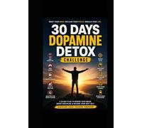 30 Days Dopamine Detox Challenge: A Step-by-Step Guide to Rebuild Focus, Discipline & Mental Clarity