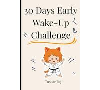 30 Days Early Wake-Up Challenge: Reclaim Your Mornings : A Practical, Science-Backed Guide to Wake Up Earlier, Feel Better, and Get More Done