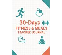 30 Days Fitness & Meals Journal: Workout and Meal Planner & Tracker