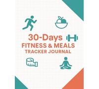 30 Days Fitness & Meals Journal: Workout and Meal Planner & Tracker