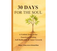 30 Days for the Soul: A Guided Journal for Emotional Healing, Self-Reflection & Inner Growth