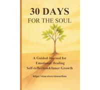 30 Days for the Soul: A Guided Journal for Emotional Healing, Self-Reflection & Inner Growth