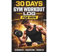 30 Days Gym Workout Log for Men: Strength • Discipline • Results