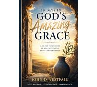 30 Days in God's Amazing Grace: A Daily Journey into God's Love, Freedom, Strength, and Favor