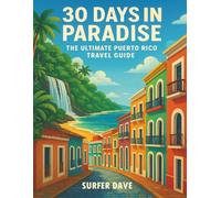30 Days In Paradise: The Ultimate Puerto Rico Travel Guide