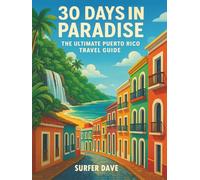 30 Days In Paradise: The Ultimate Puerto Rico Travel Guide