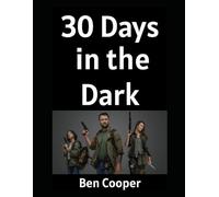 30 Days in the Dark: How Ordinary People (Like You) Can Prepare For The Unthinkable For 30 Days and Come Out Swinging: 35 (Practical Prepping)