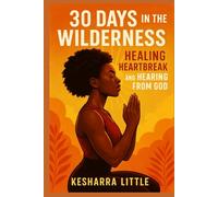 30 Days in the Wilderness: Healing Heartbreak and Hearing from God
