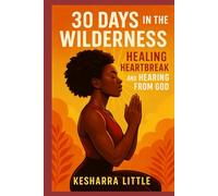 30 Days in the Wilderness: Healing Heartbreak and Hearing from God