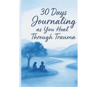 30 Days Journaling as You Heal Through Trauma