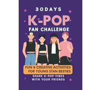 30 Days K-POP Challenge : Fun & Creative Activities for Young Stan Besties: Share your K-POP vibes with your Friends and Fandom