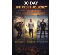 30 Days Life Reset Journey: Journey for Becoming the Strongest, Calmest and Most Attractive Version of Yourself