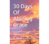 30 Days Of Abiding Grace: Daily Devotions to Deepen Your Walk with God, Remain in His Presence, and Live a Consistent Christian Life