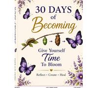 30 Days of Becoming: A Guided Journal for Healing, Growth, Confidence & Self-Love