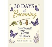 30 Days of Becoming: A Guided Journal for Healing, Growth, Confidence & Self-Love