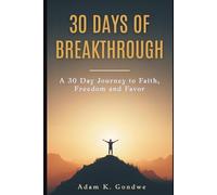 30 DAYS OF BREAKTHROUGH: A 30 Day Journey to Faith, Freedom and Favor