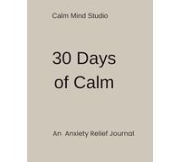 30 Days of Calm: An Anxiety Relief Journal