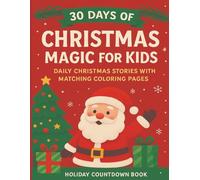 30 Days of Christmas Magic for Kids: Daily Christmas Stories with Matching Coloring Pages | Holiday Countdown Book for Children Ages 4-10