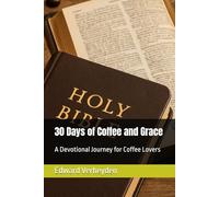 30 Days of Coffee and Grace: A Devotional Journey for Coffee Lovers