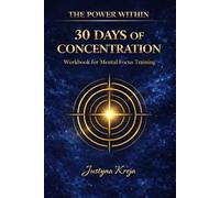 30 Days of Concentration A Guided Focus & Discipline Journal for Building Deep Work Habits and Mental Clarity