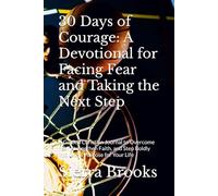 30 Days of Courage: A Devotional for Facing Fear and Taking the Next Step: A Guided Christian Journal to Overcome Fear, Strengthen Faith, and Step Boldly into God’s Purpose for Your Life