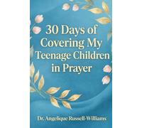 30 Days of Covering My Teenage Children in Prayer: A 30-Day Prayer Covering for Identity, Peace, Purpose & Protection