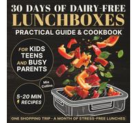 30 Days of Dairy-Free Lunchboxes: A Practical Guide & Cookbook for Quick, Healthy, and Allergy-Friendly Meals - Made for Kids, Teens & Busy Parents