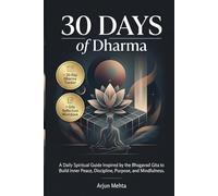 30 Days of Dharma: A Daily Spiritual Guide Inspired by the Bhagavad Gita to Build Inner Peace, Discipline, Purpose, and Mindfulness.