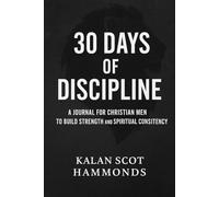 30 Days of Discipline: A Bold Christian Journal for Men to Build Consistency, Self-Control, and Spiritual Strength