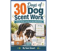 30 Days of Dog Scent Work: A Simple Month-Long Plan for Nose Work Practice