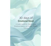 30 Days of Emotional Reset: A Guided Journal for Mental Clarity, Emotional Balance, and Healthy Thought Patterns