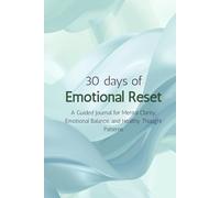 30 Days of Emotional Reset: A Guided Journal for Mental Clarity, Emotional Balance, and Healthy Thought Patterns