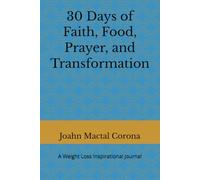 30 Days of Faith, Food, Prayer, and Transformation: A Weight Loss Inspirational Journal