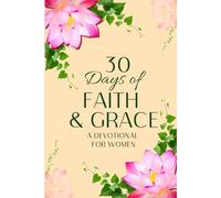 30 Days of Faith & Grace: A Devotional For Women